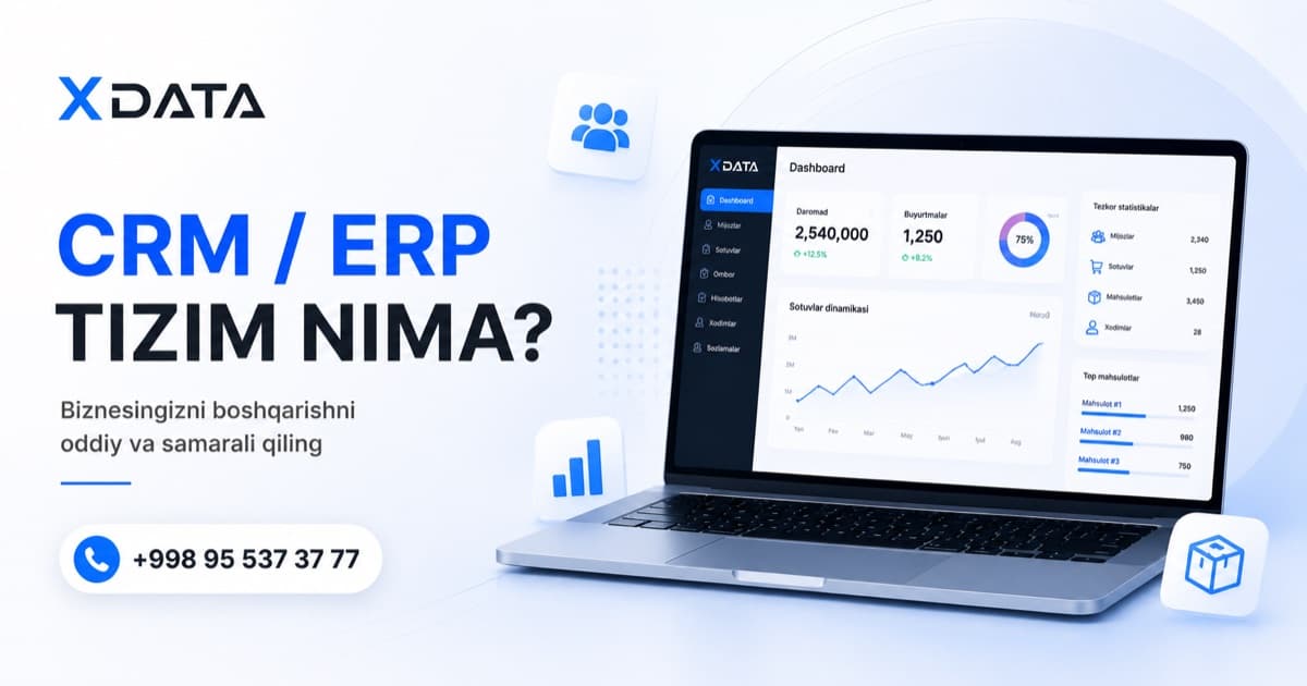 CRM va ERP tizim nima? Biznes uchun to'liq qo'llanma